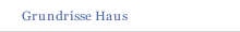 Grundrisse Haus